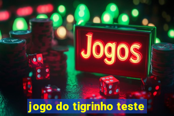 jogo do tigrinho teste